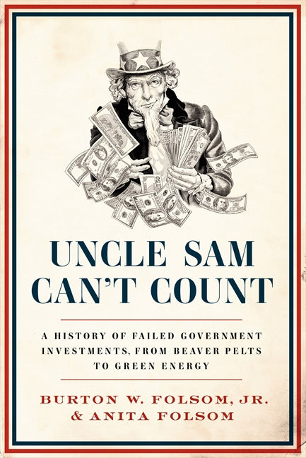 Uncle Sam Can't Count: A History of Failed Government Investments, from Beaver Pelts to Green Energy
