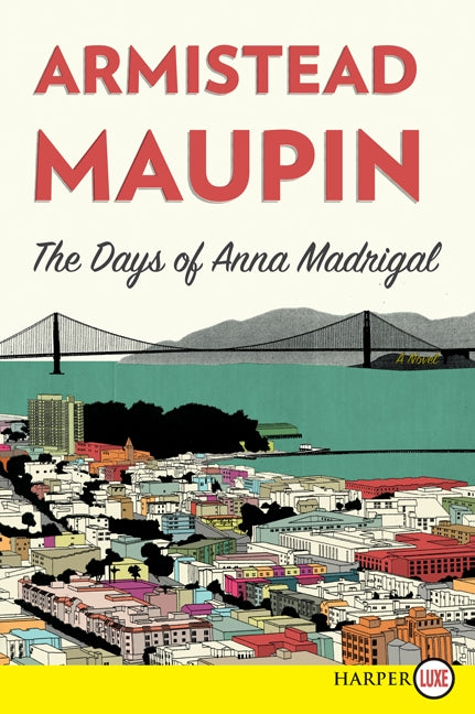 The Days of Anna Madrigal: A Novel