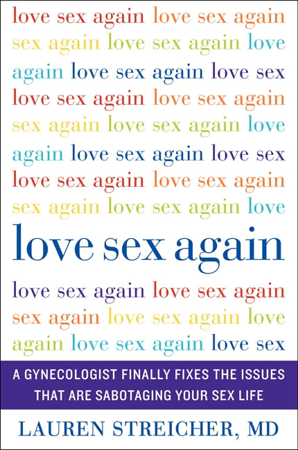Love Sex Again: A Gynecologist Finally Fixes the Issues That Are Sabotaging Your Sex Life