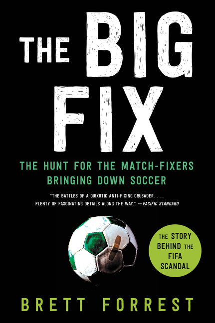 The Big Fix: The Hunt for the Match-Fixers Bringing Down Soccer