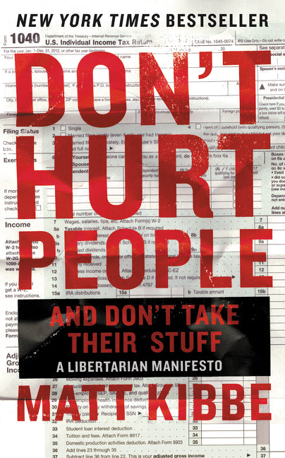 Don't Hurt People and Don't Take Their Stuff: A Libertarian Manifesto
