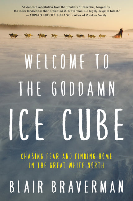 Welcome to the Goddamn Ice Cube: Chasing Fear and Finding Home in the Great White North