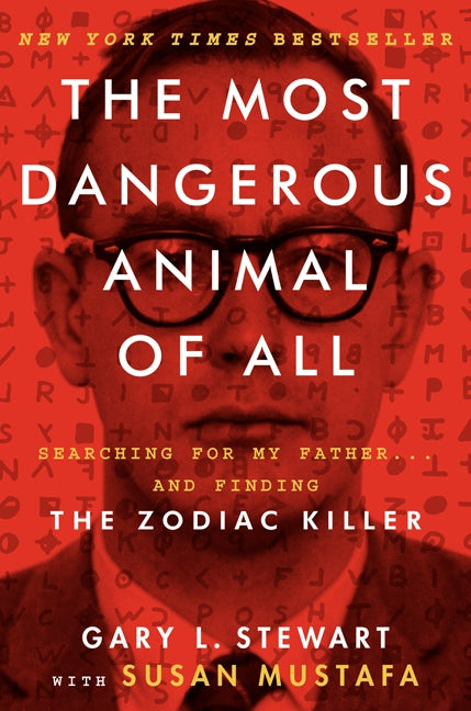 The Most Dangerous Animal of All: Searching for My Father . . . and Finding the Zodiac Killer