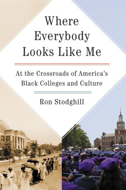 Where Everybody Looks Like Me: At the Crossroads of America's Black Colleges and Culture