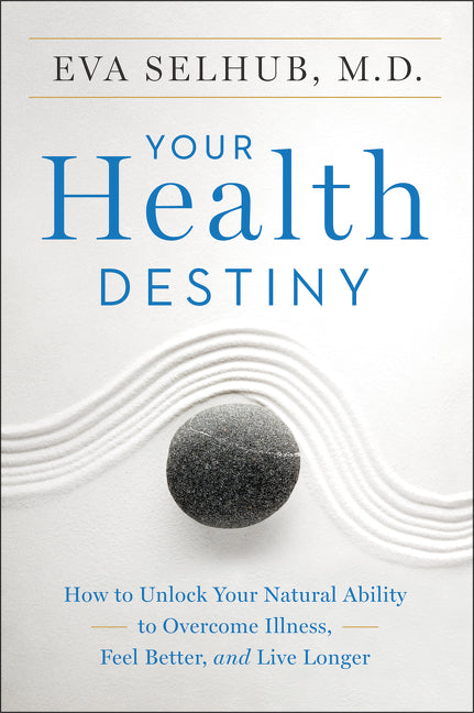 Your Health Destiny: How to Unlock Your Natural Ability to Overcome Illness, Feel Better, and Live Longer