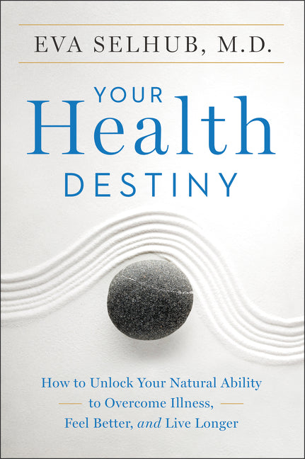 Your Health Destiny: How to Unlock Your Natural Ability to Overcome Illness, Feel Better, and Live Longer