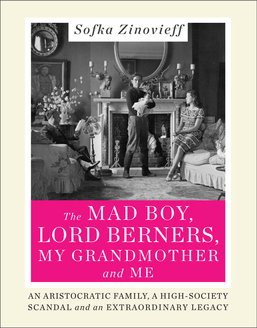 The Mad Boy, Lord Berners, My Grandmother and Me: An Aristocratic Family, a High-Society Scandal and an Extraordinary Legacy