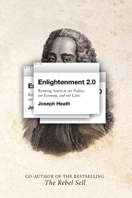 Enlightenment 2.0: Restoring sanity to our politics, our economy, and our lives