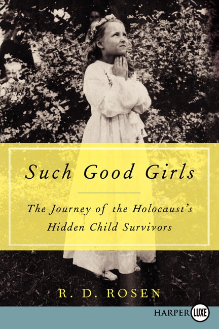 Such Good Girls: The Journey of the Holocaust's Hidden Child Survivors