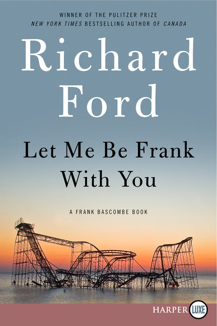 Let Me Be Frank With You: A Frank Bascombe Book