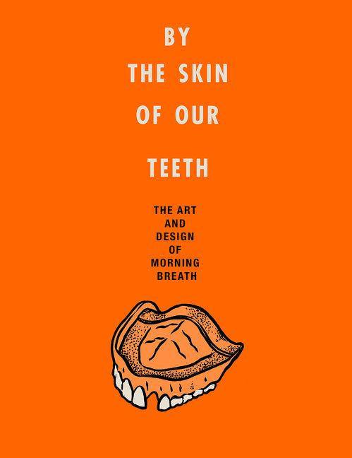 By the Skin of Our Teeth: The Art and Design of Morning Breath