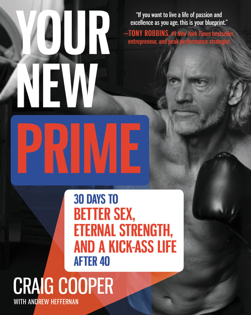 Your New Prime: 30 Days to Better Sex, Eternal Strength, and a Kick-Ass Life After 40