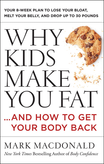 Why Kids Make You Fat: …and How to Get Your Body Back
