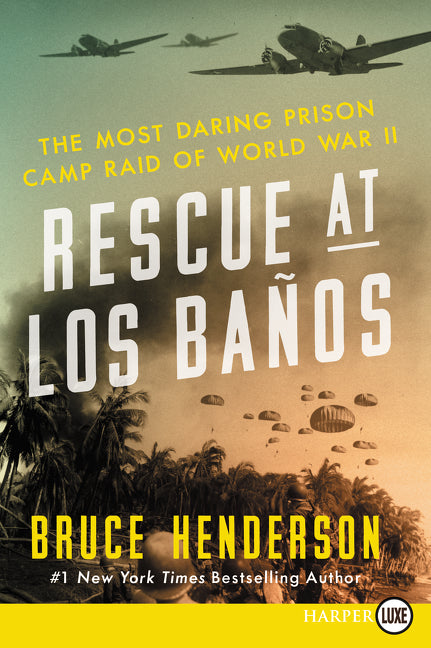 Rescue at Los Baños: The Most Daring Prison Camp Raid of World War II