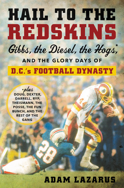Hail to the Redskins: Gibbs, the Diesel, the Hogs, and the Glory Days of D.C.'s Football Dynasty
