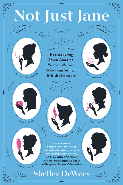 Not Just Jane: Rediscovering Seven Amazing Women Writers Who Transformed British Literature