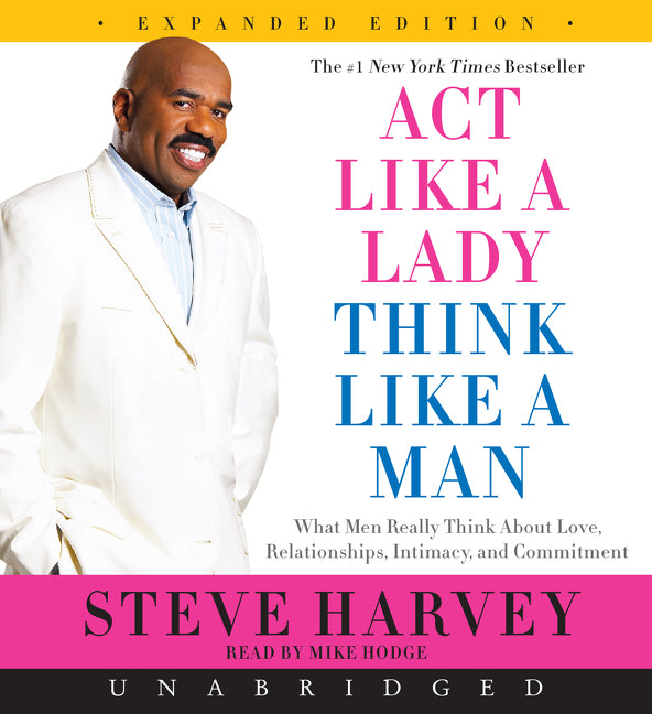 Act Like a Lady, Think Like a Man, Expanded Edition: What Men Really Think About Love, Relationships, Intimacy, and Commitment