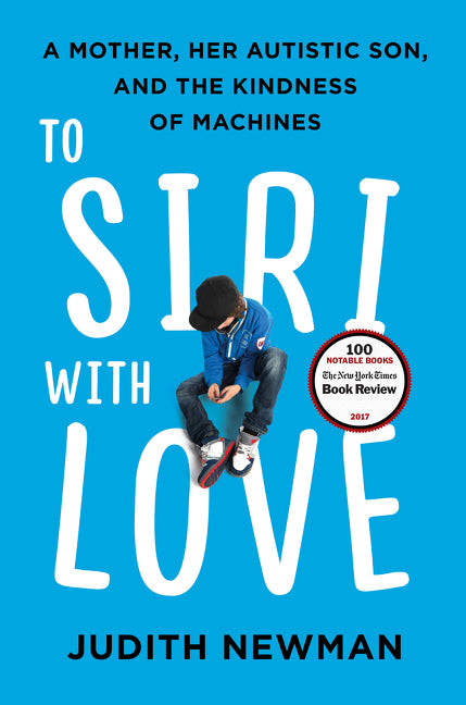 To Siri with Love: A Mother, Her Autistic Son, and the Kindness of Machines