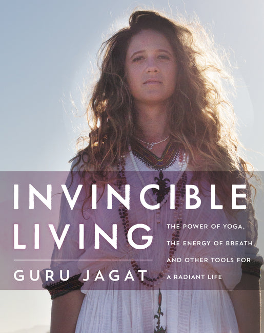 Invincible Living: The Power of Yoga, The Energy of Breath, and Other Tools for a Radiant Life