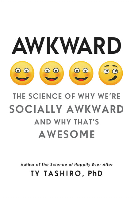 Awkward: The Science of Why We're Socially Awkward and Why That's Awesome
