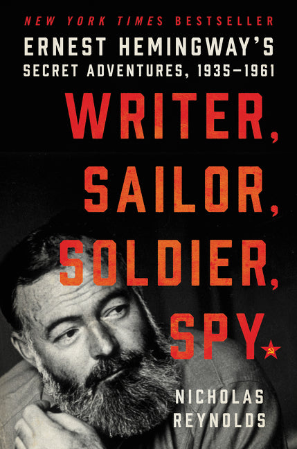 Writer, Sailor, Soldier, Spy: Ernest Hemingway's Secret Adventures, 1935-1961