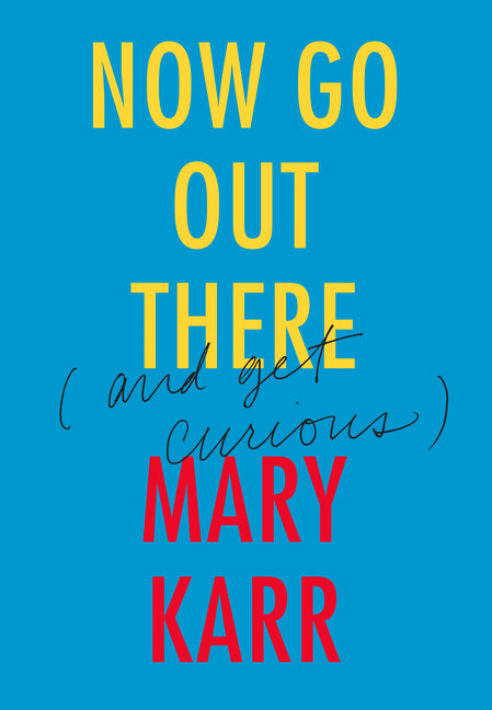 Now Go Out There: (and Get Curious)