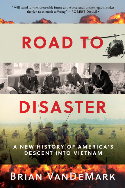 Road to Disaster: A New History of America's Descent into Vietnam