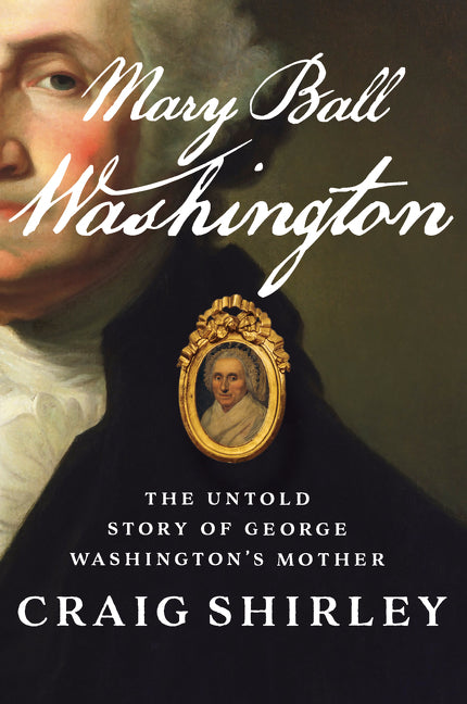 Mary Ball Washington: The Untold Story of George Washington’s Mother