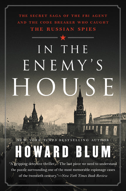 In the Enemy's House: The Secret Saga of the FBI Agent and the Code Breaker Who Caught the Russian Spies