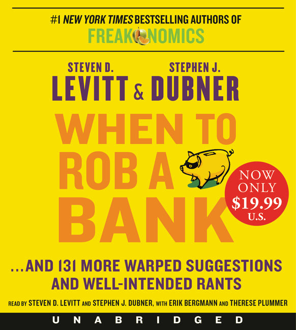 When to Rob a Bank: ...And 131 More Warped Suggestions and Well-Intended Rants