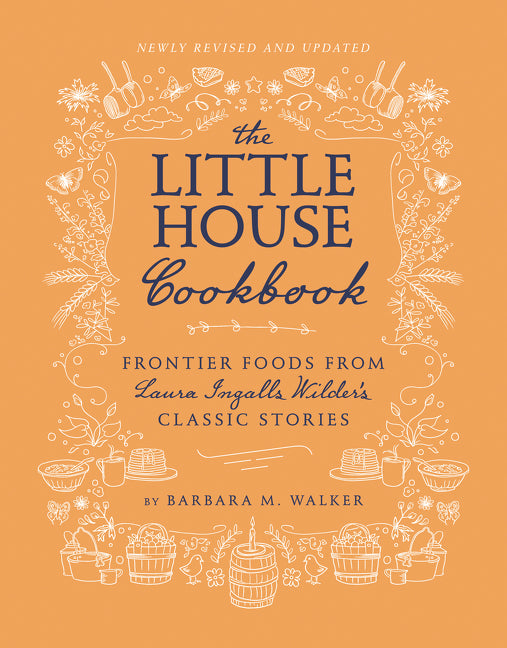 The Little House Cookbook: Full-Color Edition: Frontier Foods from Laura Ingalls Wilder's Classic Stories