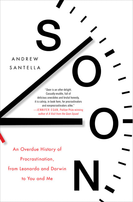 Soon: An Overdue History of Procrastination, from Leonardo and Darwin to You and Me