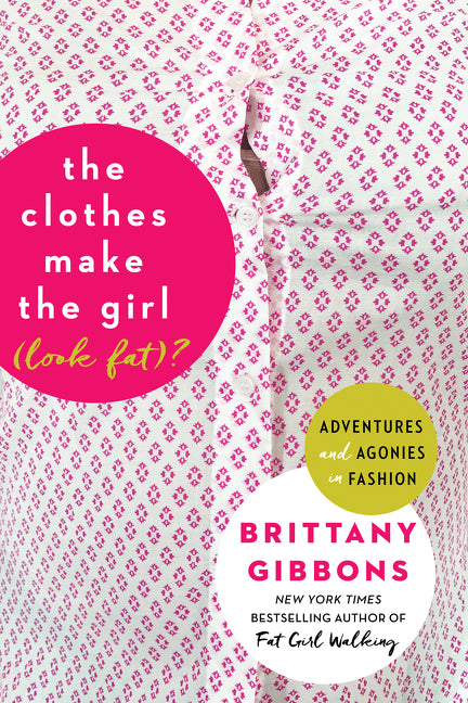 The Clothes Make the Girl (Look Fat)?: Adventures and Agonies in Fashion