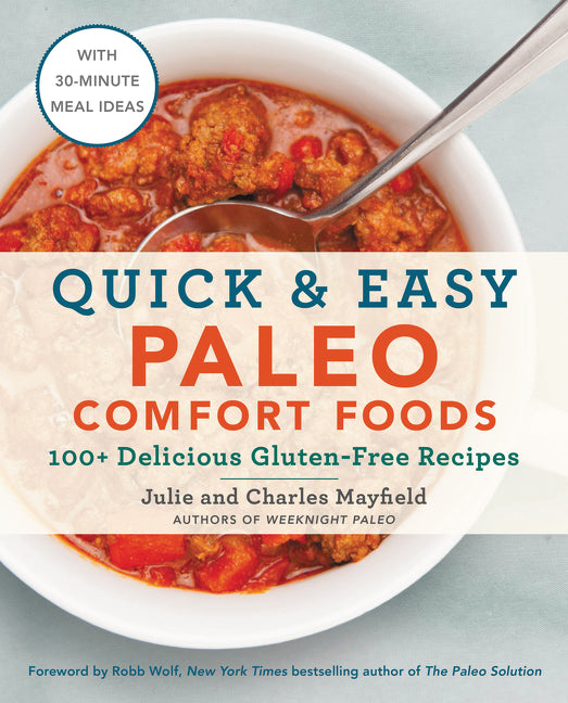 Quick & Easy Paleo Comfort Foods: 100+ Delicious Gluten-Free Recipes