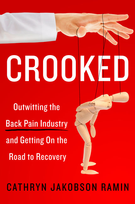 Crooked: Outwitting the Back Pain Industry and Getting on the Road to Recovery