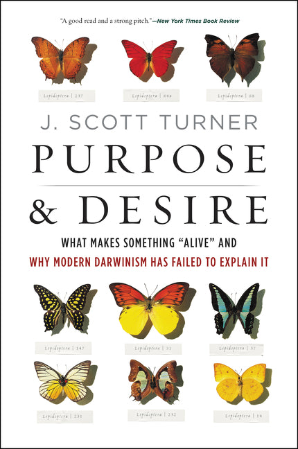 Purpose and Desire: What Makes Something "Alive" and Why Modern Darwinism Has Failed to Explain It