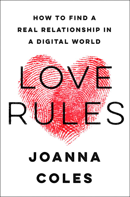 Love Rules: How to Find a Real Relationship in a Digital World