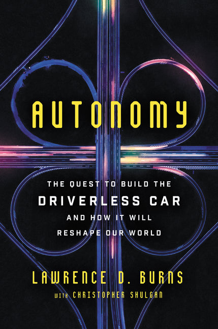 Autonomy: The Quest to Build the Driverless Car—And How It Will Reshape Our World