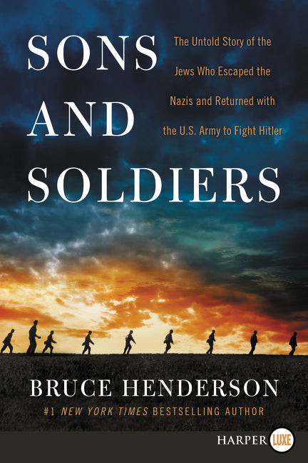 Sons and Soldiers: The Untold Story of the Jews Who Escaped the Nazis and Returned With the U.S. Army to Fight Hitler