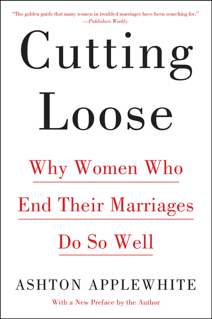 Cutting Loose: Why Women Who End Their Marriages Do So Well