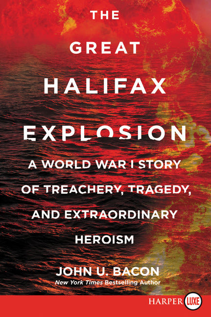 The Great Halifax Explosion: A World War I Story of Treachery, Tragedy, and Extraordinary Heroism
