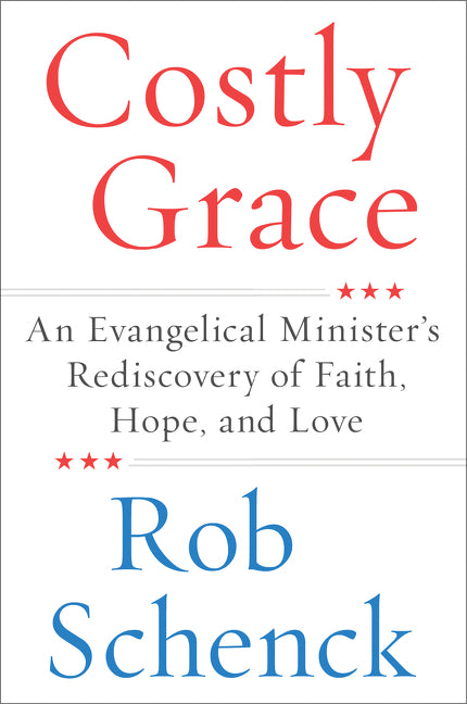 Costly Grace: An Evangelical Minister’s Rediscovery of Faith, Hope, and Love
