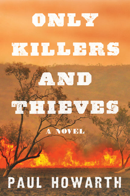 Only Killers and Thieves: A Novel