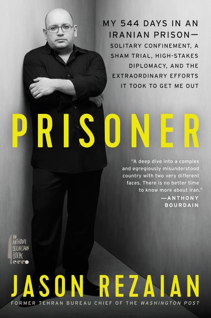 Prisoner: My 544 Days in an Iranian Prison—Solitary Confinement, a Sham Trial, High-Stakes Diplomacy, and the Extraordinary Efforts It Took to Get Me Out