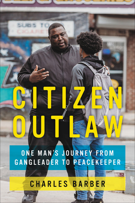 Citizen Outlaw: One Man’s Journey from Gangleader to Peacekeeper