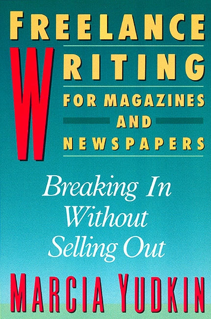 Freelance Writing: Breaking In Without Selling Out