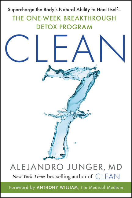 CLEAN 7: Supercharge the Body’s Natural Ability to Heal Itself—The One-Week Breakthrough Detox Program