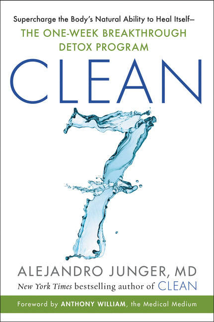 CLEAN 7: Supercharge the Body’s Natural Ability to Heal Itself—The One-Week Breakthrough Detox Program