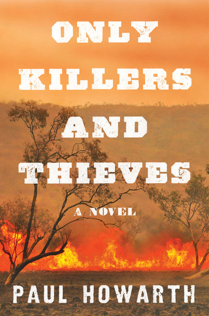 Only Killers and Thieves: A Novel