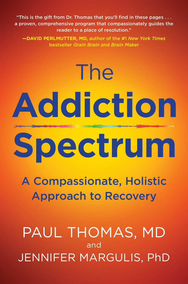 The Addiction Spectrum: A Compassionate, Holistic Approach to Recovery